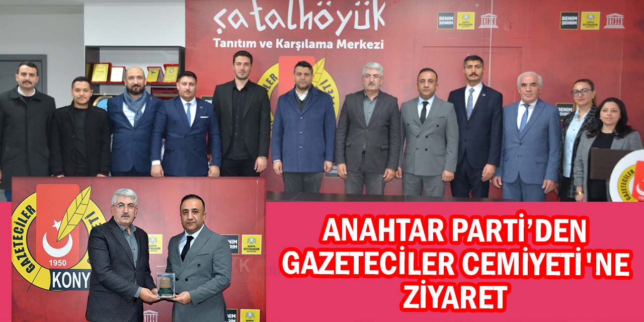 Anahtar Parti Konya'dan Gazeteciler Cemiyeti'ne Ziyaret