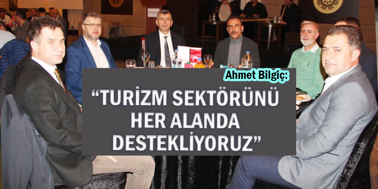 Bilgiç: “Turizm Sektörünü Her Alanda Destekliyoruz”