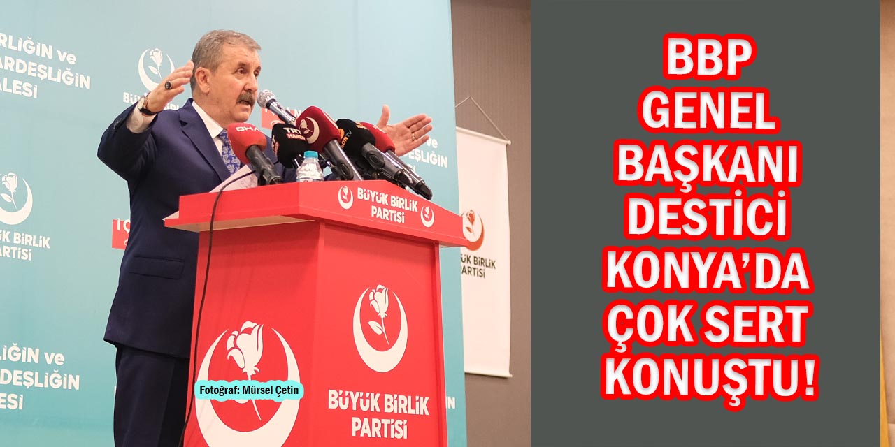BBP Genel Başkanı Destici'den Çok Sert Tepki!
