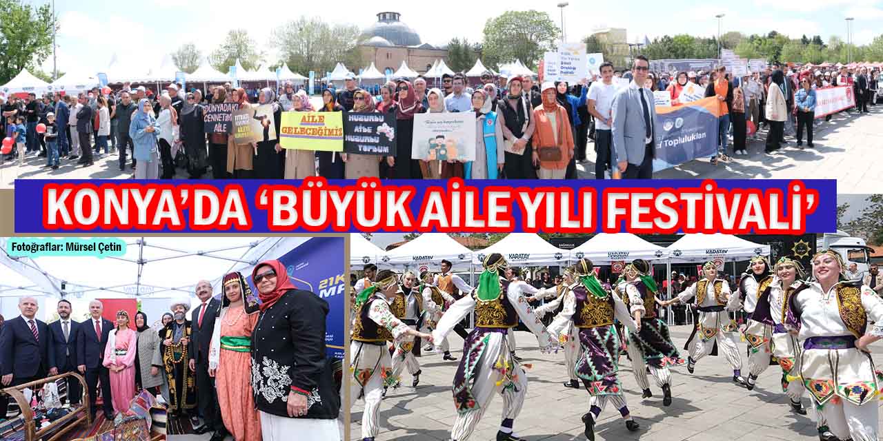 Konya’da ‘Büyük Aile Yılı Festivali’ Renkli Görüntülere Sahne Oldu