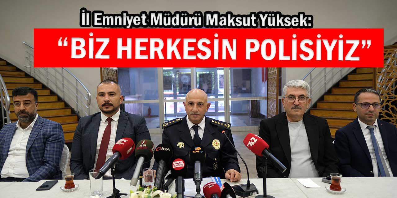 Emniyet Müdürü Maksut Yüksek: “Biz Herkesin Polisiyiz”