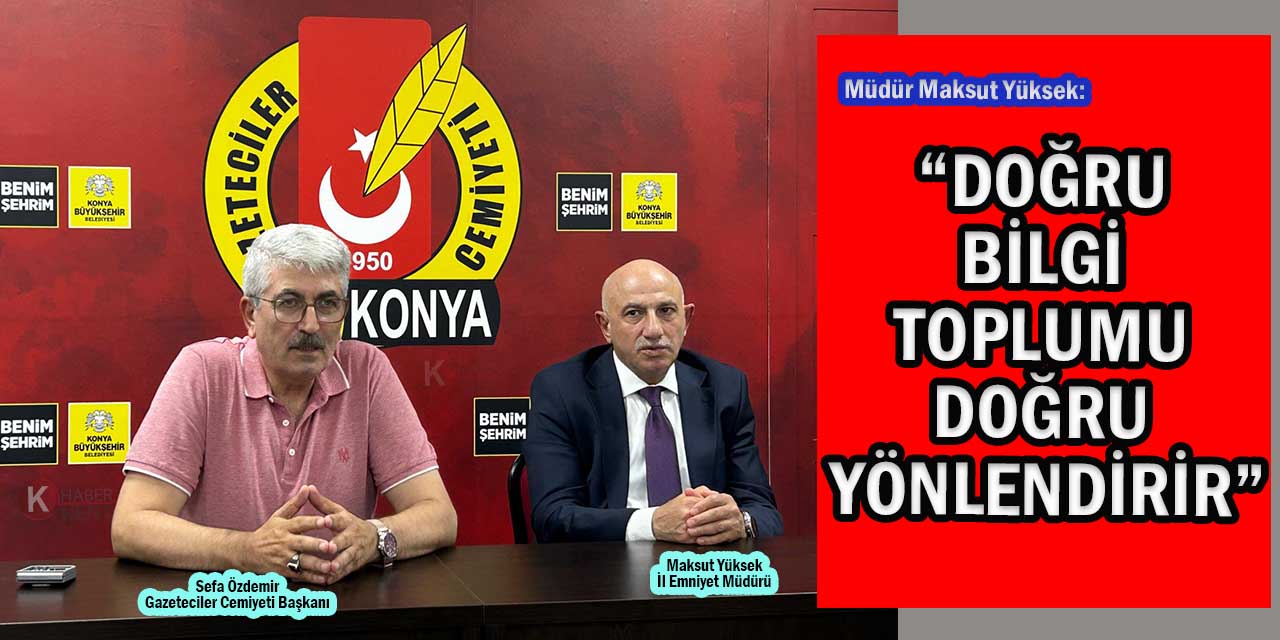 Emniyet Müdürü Yüksek: “Doğru Bilgi Toplumu Doğru Yönlendirir”
