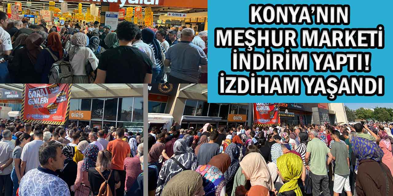 Konya’nın Meşhur Marketi İndirim Yaptı: İzdiham Yaşandı!