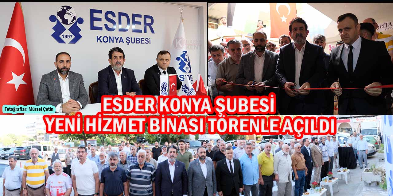 ESDER Konya Şubesi Yeni Hizmet Binası Törenle Açıldı