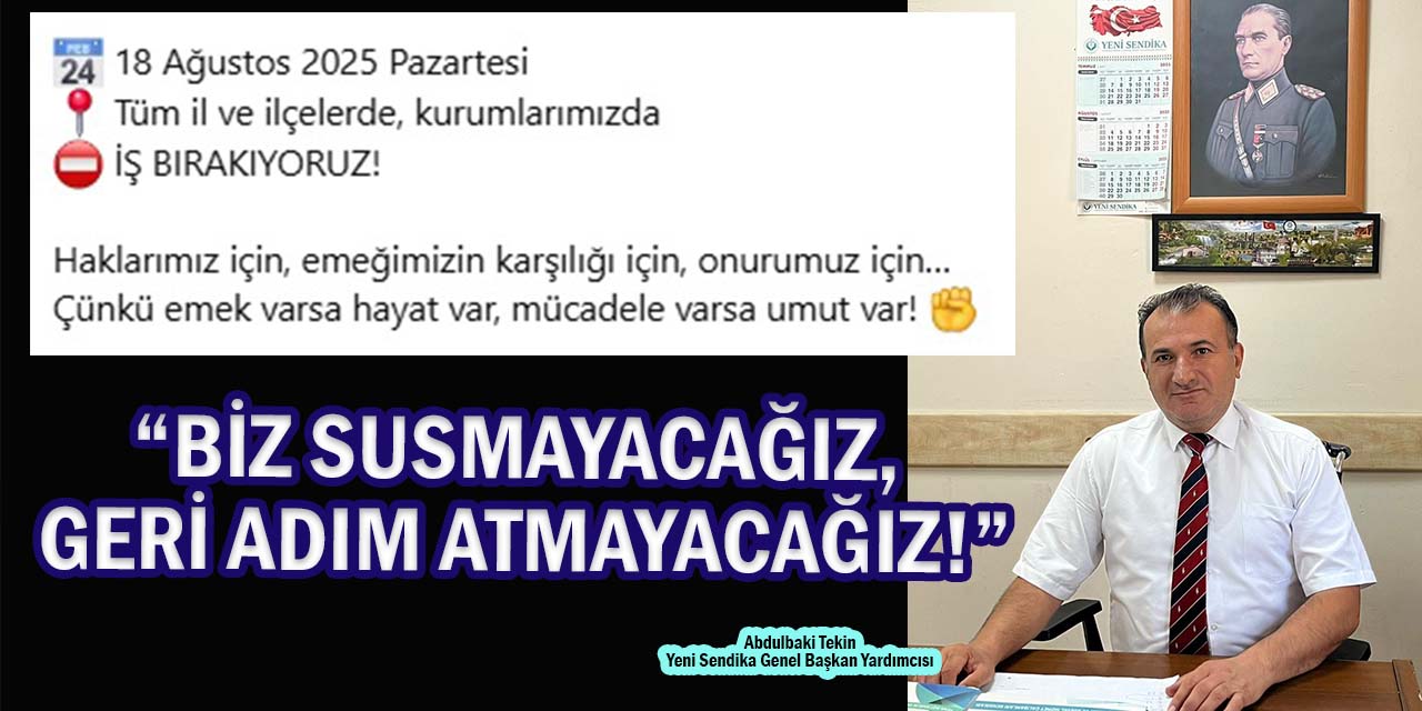 Tekin: “Biz Susmayacağız, Geri Adım Atmayacağız!”