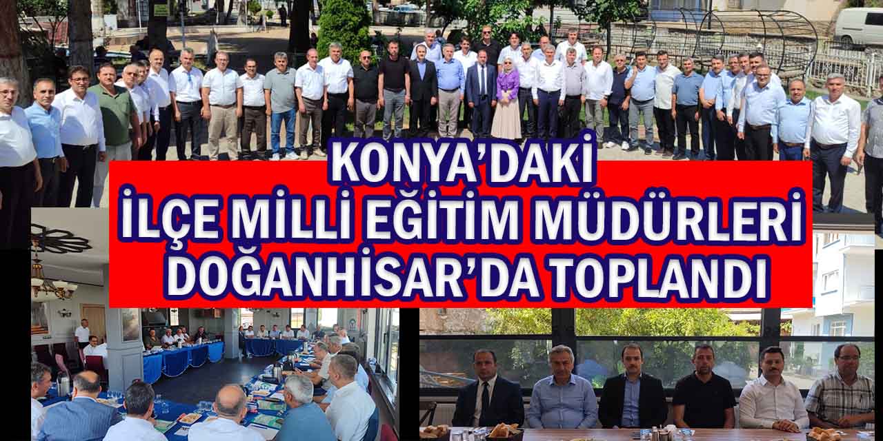 Konya’daki İlçe Milli Eğitim Müdürleri Doğanhisar’da Toplandı