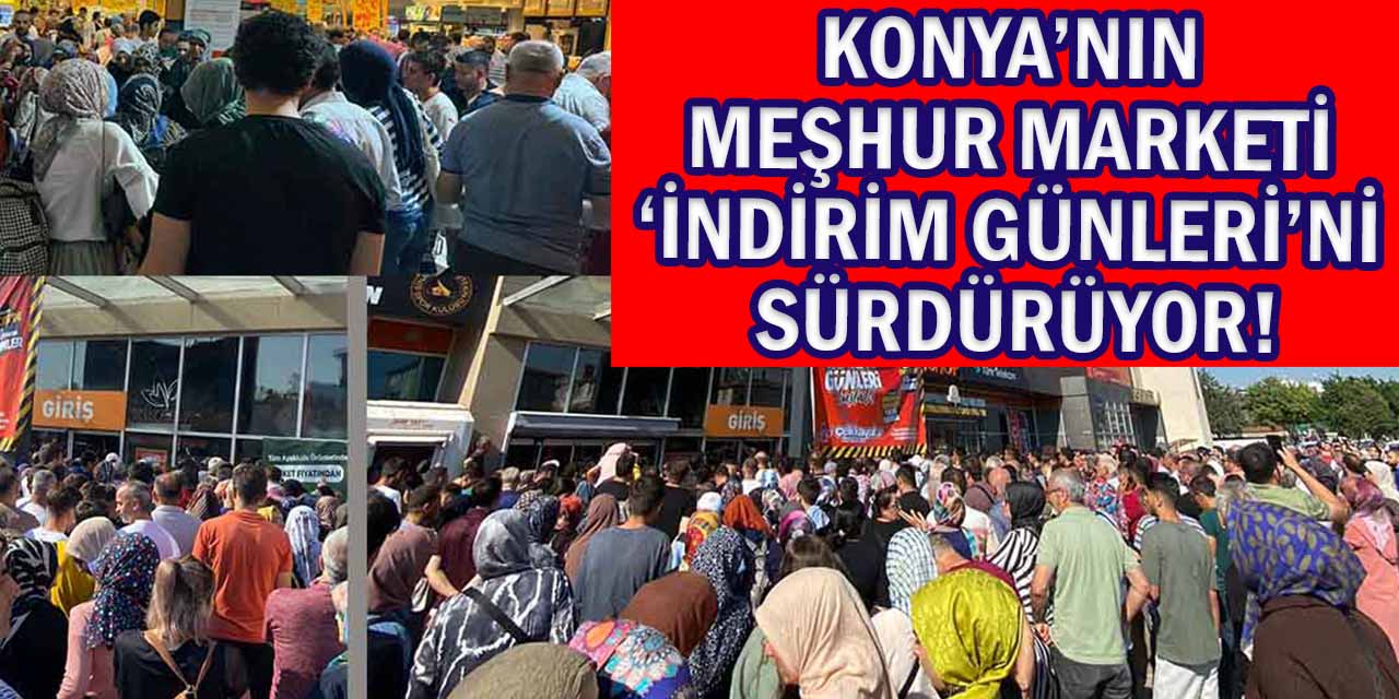 Konya’nın Meşhur Marketi ‘İndirim Günleri’ni Sürdürüyor!