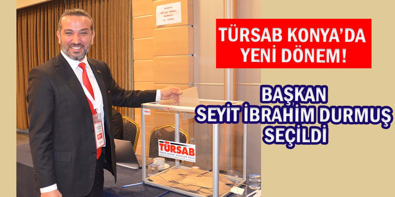 TÜRSAB Konya’da Başkan Değişti: Seyit İbrahim Durmuş Dönemi