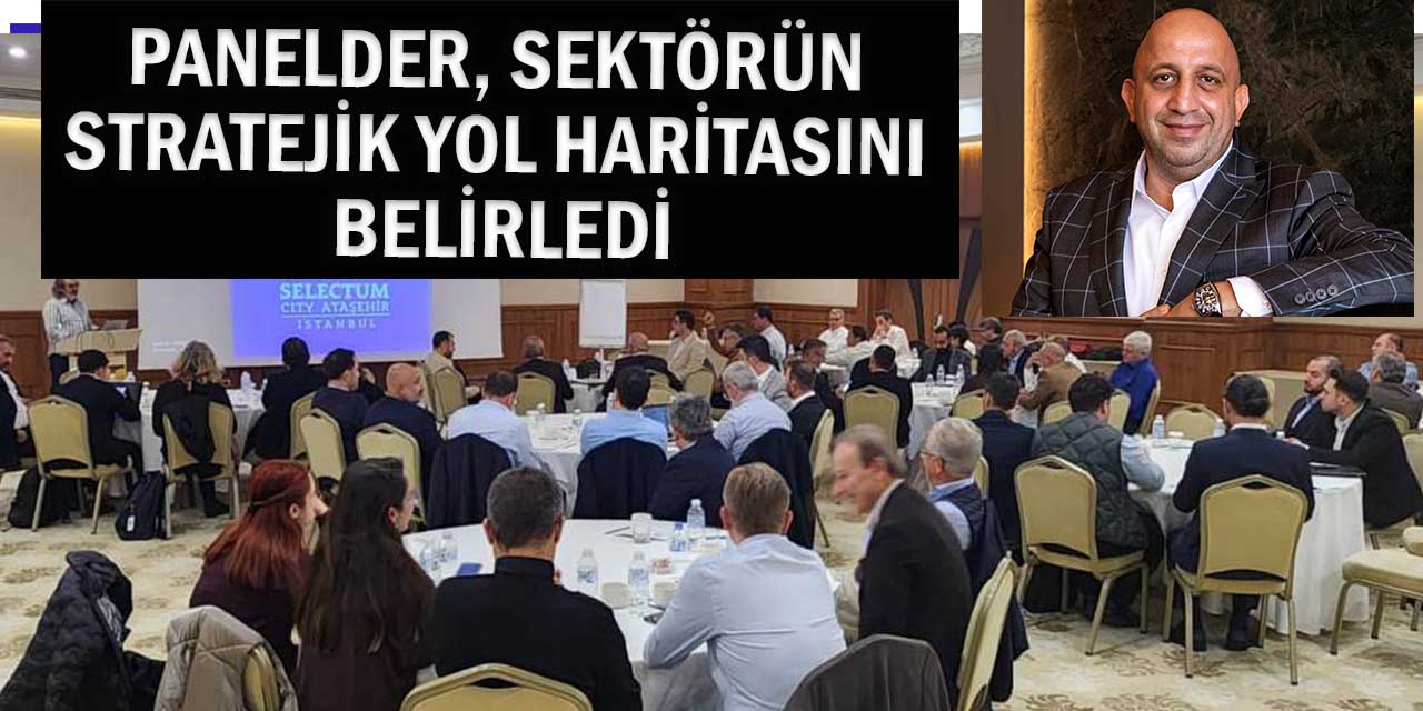 PANELDER: “Ortak Akıl ve İşbirliğiyle, Sektörümüzü Daha İleriye Taşıyacağız”