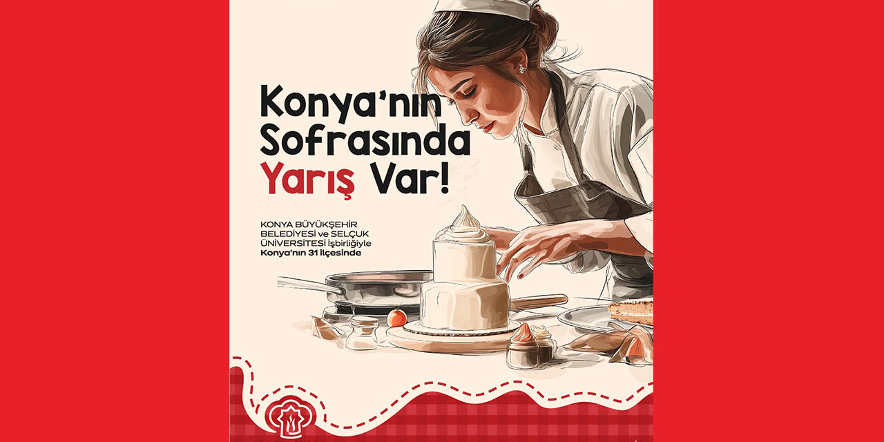 Konya Mutfağının Özgün Yemekleri Yarışacak!