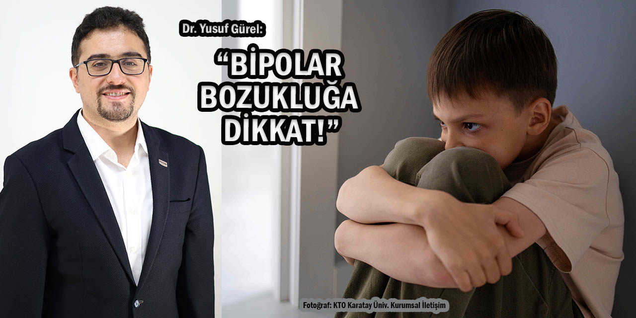 Dr. Gürel: “Çocuklarda Görülen Bipolar Bozukluğa Dikkat!”