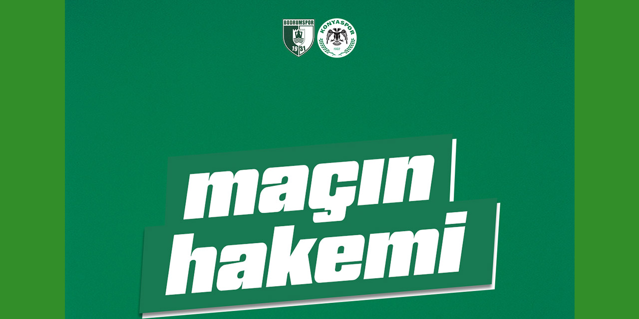 Bodrum FK ve Konyaspor Maçını Yönetecek Hakem Açıklandı