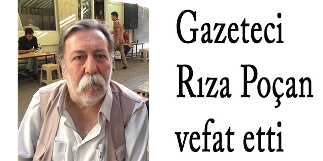 Gazeteci Rıza Poçan yaşamını yitirdi