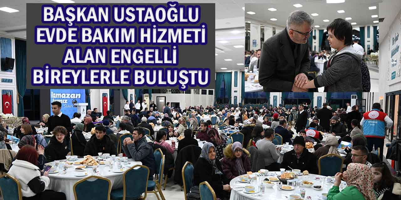 Ustaoğlu: “Sizler Bu Toplumun Ayrılmaz Bir Parçası ve En Büyük Umudusunuz”