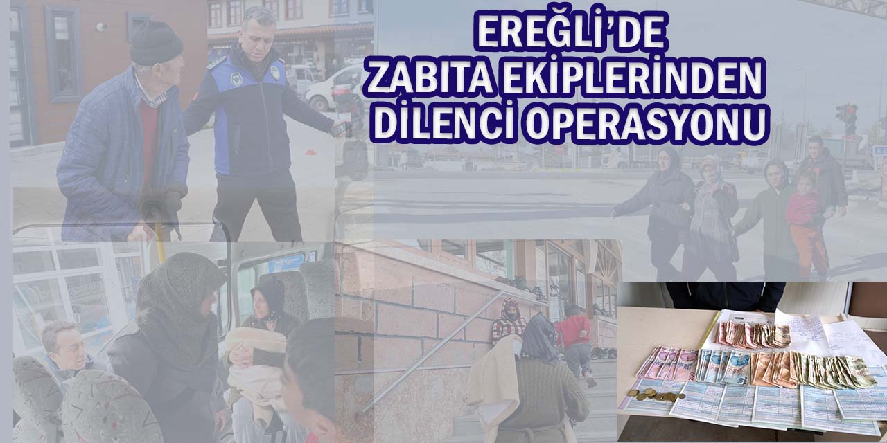 Ereğli’de Zabıta Ekiplerinden Dilenci Operasyonu