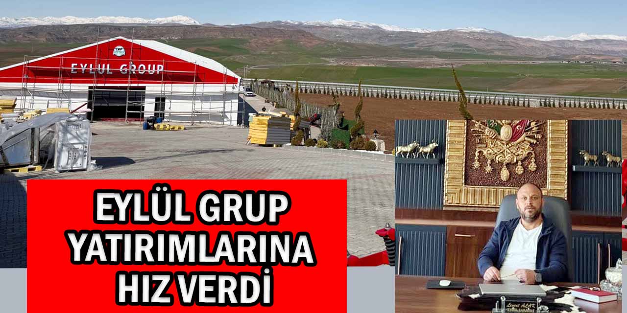 Eylül Grup Güney Doğu ve Doğu Anadolu'ya Yatırımlarına Hız Verdi