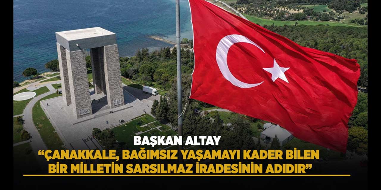 “Çanakkale, Bir Milletin Sarsılmaz İradesinin Adıdır”