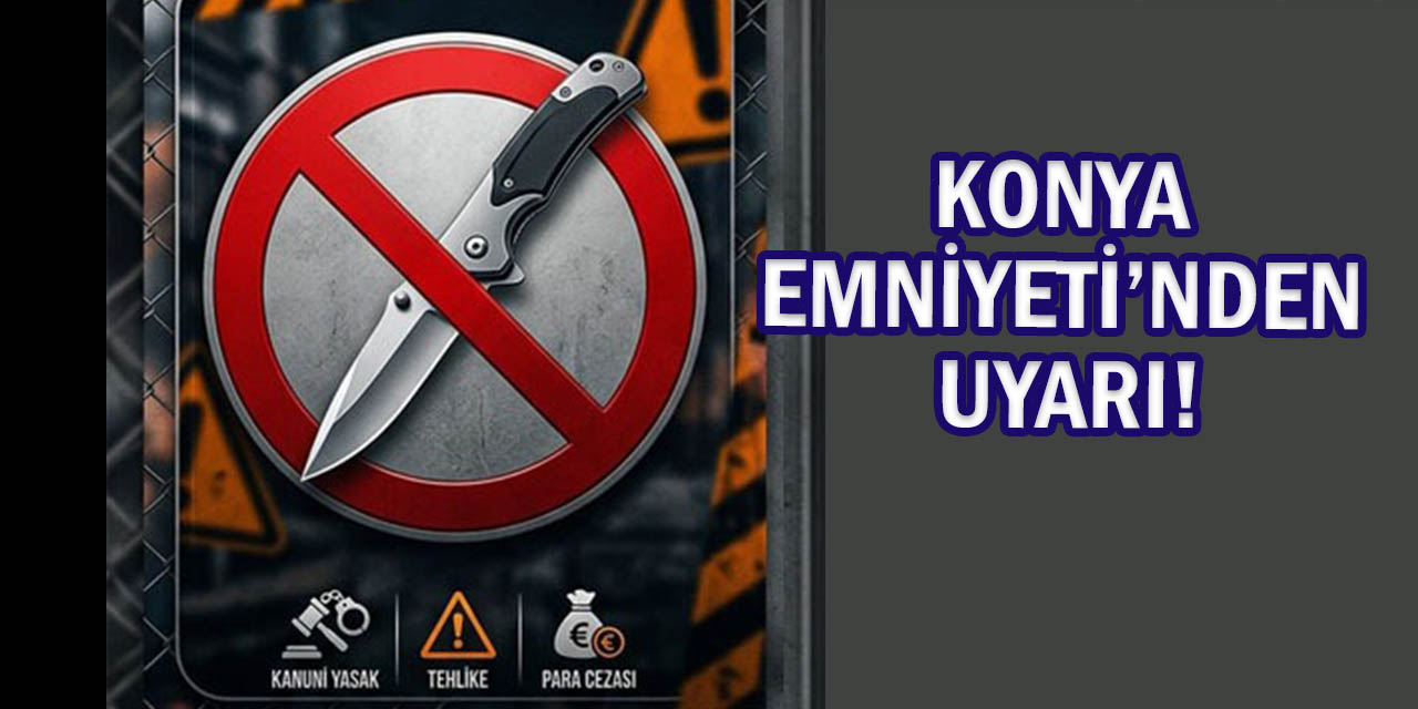 Konya Polisi “Bıçak Taşıyanları” Uyardı!