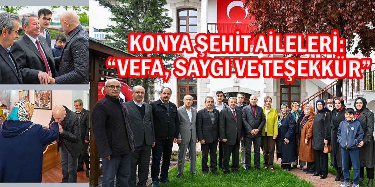 Konya Şehit Aileleri Derneği: “Vefa, Saygı ve Teşekkür”