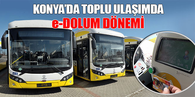 Konya’da toplu ulaşımda e-Dolum dönemi