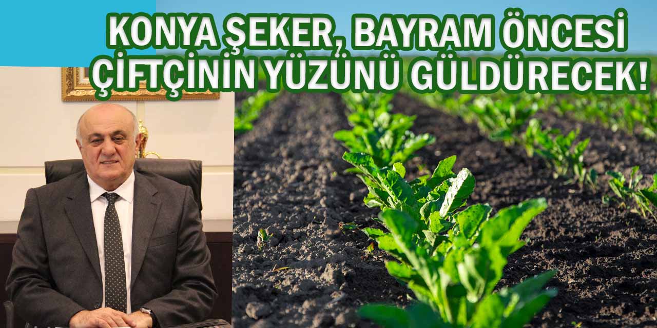 Konya Şeker’den Çiftçiye Sevindirici Haber!