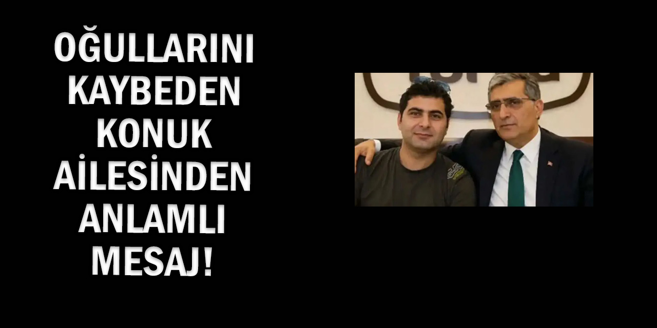 Oğullarını Kaybeden Konuk Ailesinden Anlamlı Mesaj!