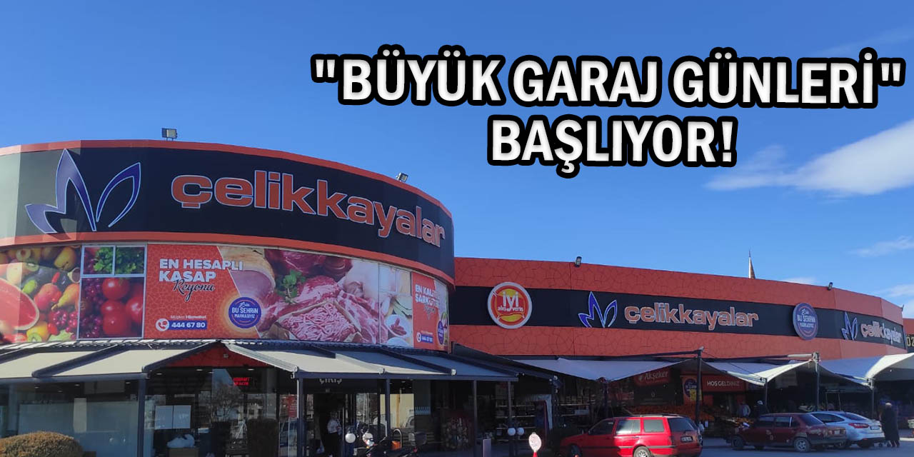 Çelikkayalar’da Büyük Garaj Günleri Dev İndirim Kampanyasında Geri Sayım Başladı!