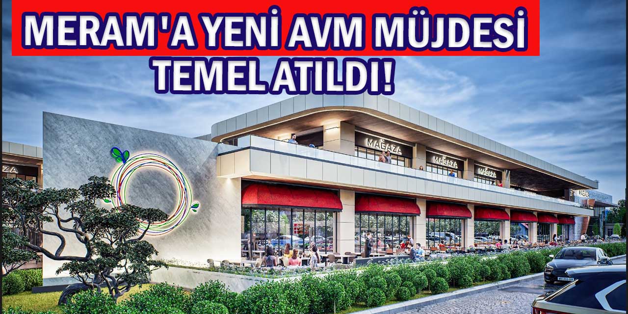 Meram’a Yeni Nesil Bir Alışveriş Merkezi Geliyor!
