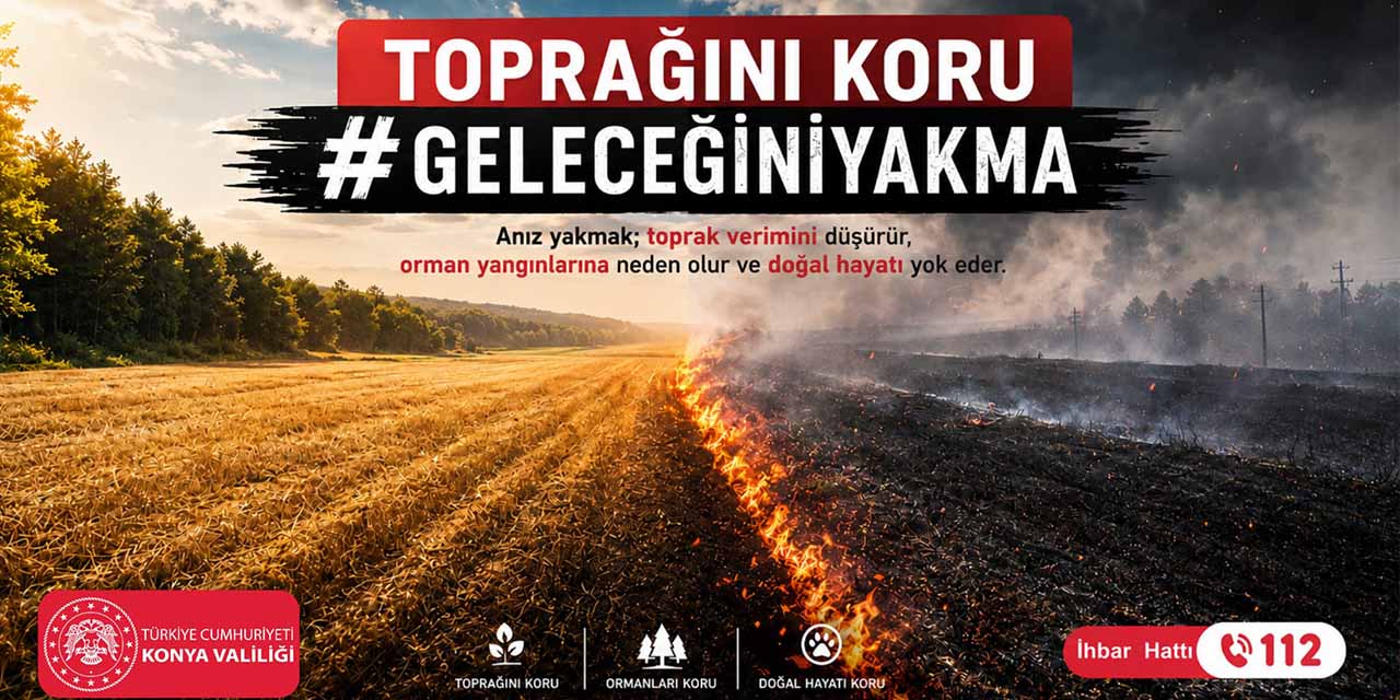 Konya Valiliği Uyardı: “Anız Yakmak Suçtur, Geleceğimizi Yakmaktır!”