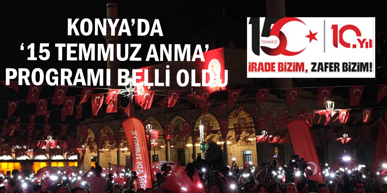 Konya’da ‘15 Temmuz Anma’ Programı Belli Oldu