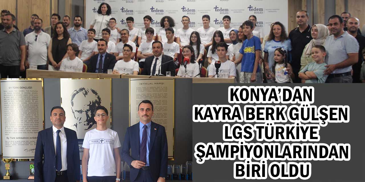 Konya’nın Gururlarından Oldu: Tedem’li Kayra Berk Gülşen, LGS Türkiye Şampiyonlarından