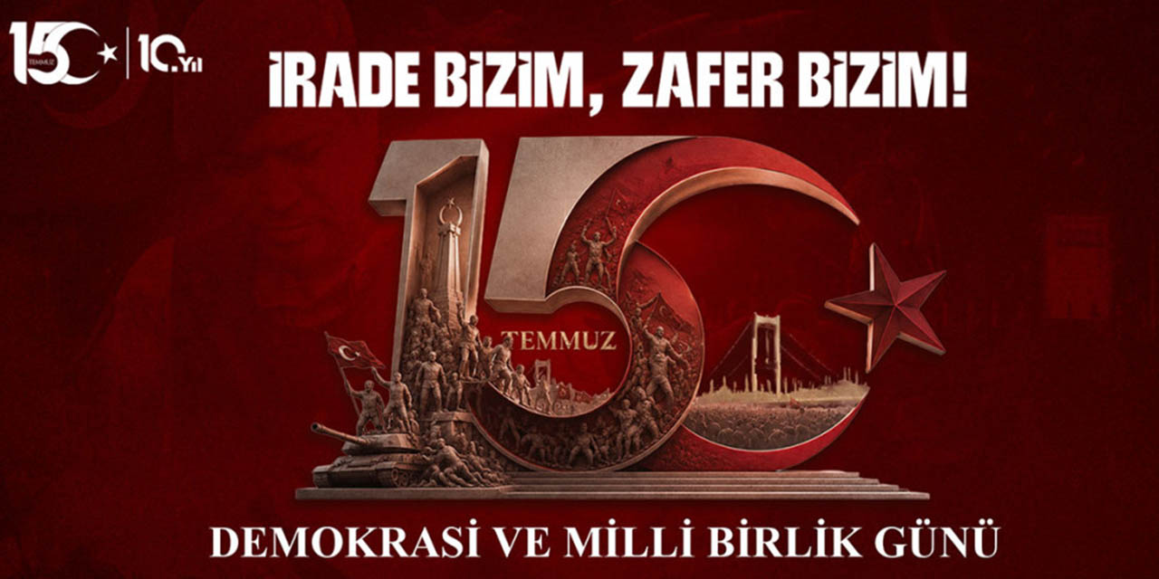 “15 Temmuz Milletimizin Bağımsızlık Yeminidir”