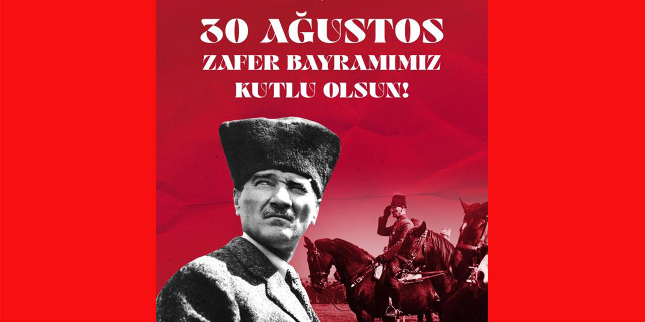 30 Ağustos Zafer Bayramı'mız Kutlu Olsun