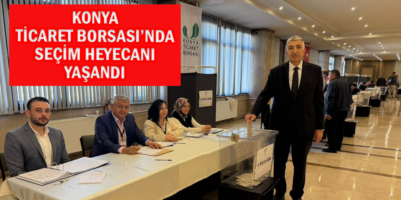 Konya Ticaret Borsası’nda Seçim Heyecanı Yaşandı