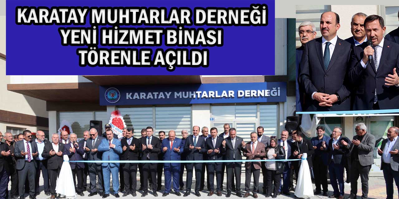 Karatay Muhtarlar Derneği Yeni Hizmet Binası Törenle Açıldı