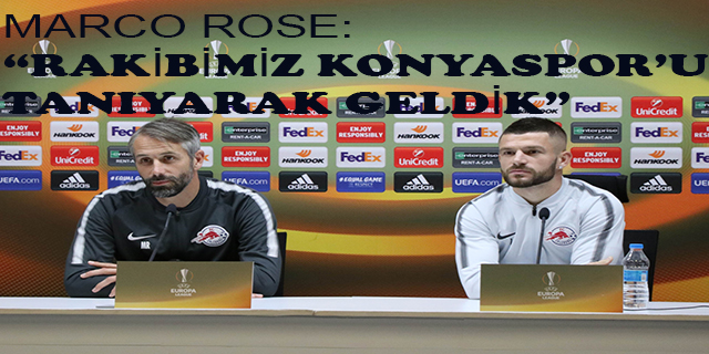 Marco Rose: “Rakibimiz Konyaspor’u tanıyarak geldik”