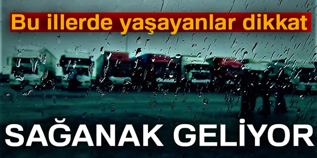 Bu İllerde Yaşayanlar Dikkat! Sağanak Geliyor