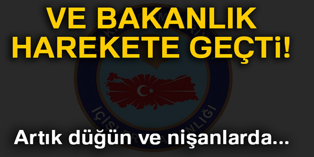 İçişleri Bakanlığı genelge gönderdi! Artık düğün ve nişanlarda...