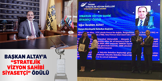 Başkan Altay’a “Stratejik Vizyon Sahibi Siyasetçi” Ödülü
