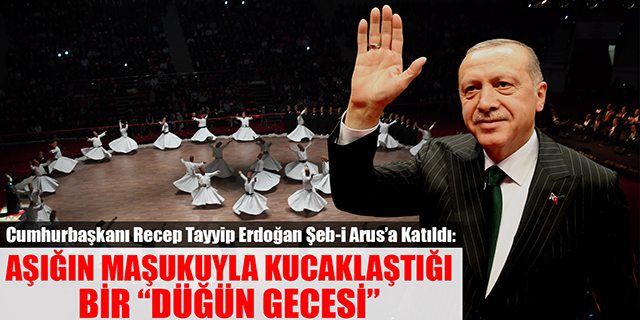 Cumhurbaşkanı Recep Tayyip Erdoğan Şeb-i Arus’a Katıldı