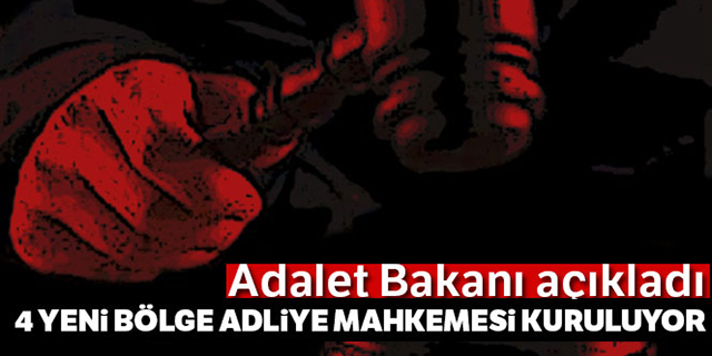4 Yeni Bölge Adliye Mahkemesi Kuruluyor