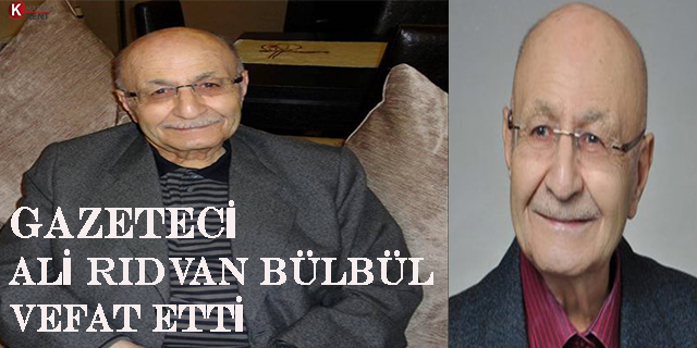 Duayen gazeteci Ali Rıdvan Bülbül vefat etti