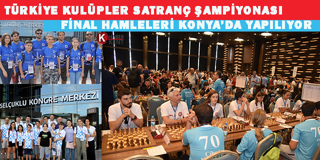 Türkiye Kulüpler Satranç Şampiyonası Final hamleleri Konya’da yapılıyor