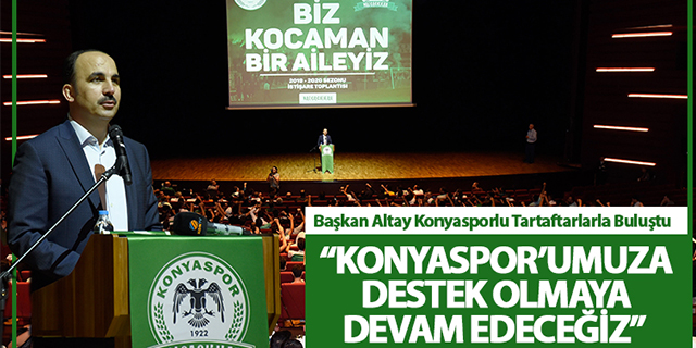 Başkan Altay: “Konyaspor’a destek olmaya devam edeceğiz”