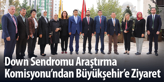 Down Sendromu Araştırma Komisyonu’ndan Büyükşehir’e ziyaret
