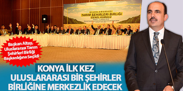 Konya ilk kez uluslararası bir şehirler birliğine merkezlik edecek