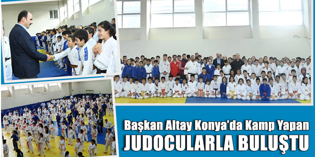 Başkan Altay, 8 ilden gelerek Konya’da kamp yapan judocularla buluştu