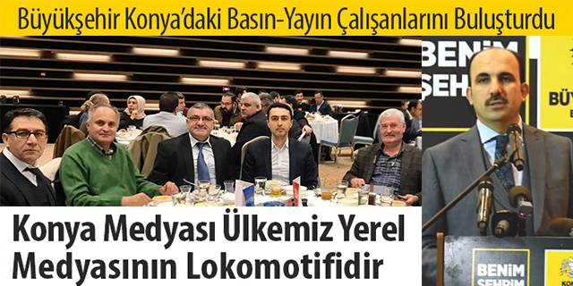 Büyükşehir Konya’daki basın-yayın çalışanlarını buluşturdu