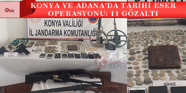 Konya ve Adana’da tarihi eser operasyonu: 11 gözaltı