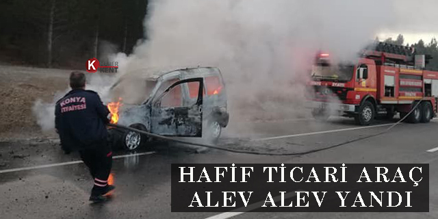 Konya’da hafif ticari araç alev alev yandı